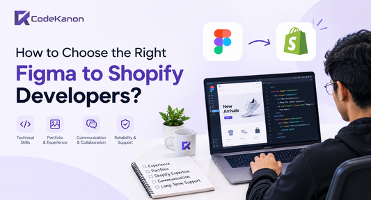 How to Choose the Right Figma to Shopify Developers? CodeKanon Guide
